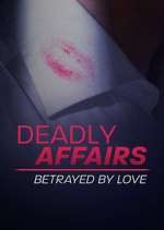 Watch Deadly Affairs: Betrayed by Love Fmovies
