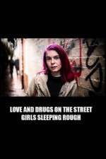 Watch Love and Drugs on the Street: Girls Sleeping Rough Fmovies