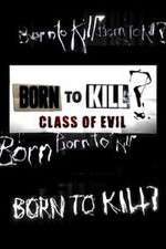 Watch Born to Kill? Class of Evil Fmovies