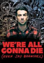 Watch We're All Gonna Die (Even Jay Baruchel) Fmovies