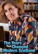 Watch The Years That Changed Modern Scotland Fmovies