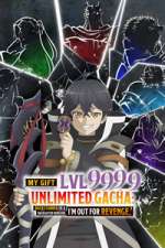 Watch My Gift Lvl 9999 Unlimited Gacha: Backstabbed in a Backwater Dungeon, I\'m Out for Revenge! Fmovies