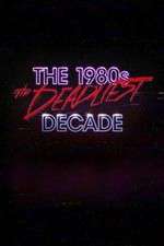 Watch The 1980s: The Deadliest Decade Fmovies