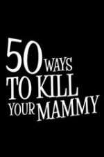 Watch 50 Ways to Kill Your Mammy Fmovies