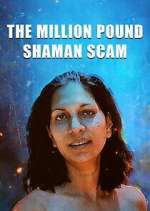 Watch The Million Pound Shaman Scam Fmovies