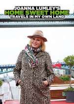 Watch Joanna Lumley's Home Sweet Home: Travels in My Own Land Fmovies