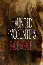 Watch Haunted Encounters Face To Face Fmovies