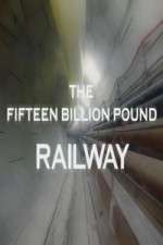 Watch The Fifteen Billion Pound Railway Fmovies