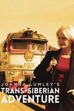 Watch Joanna Lumleys Trans-Siberian Adventure Fmovies