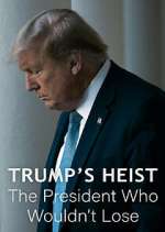 Watch Trump\'s Heist: The President Who Wouldn\'t Lose Fmovies
