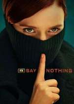 Watch Say Nothing Fmovies