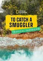 Watch To Catch a Smuggler: Tropical Takedown Fmovies