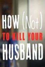 Watch How Not to Kill Your Husband Fmovies