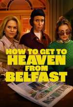 Watch How to Get to Heaven From Belfast Fmovies