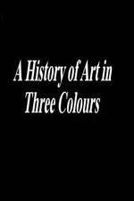 Watch A History of Art in Three Colours Fmovies