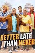 Watch Better Late Than Never Fmovies
