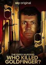 Watch The Essex Murders: Who Killed Goldfinger? Fmovies