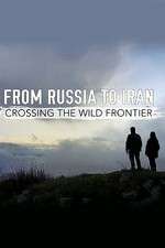 Watch From Russia to Iran: Crossing the Wild Frontier Fmovies